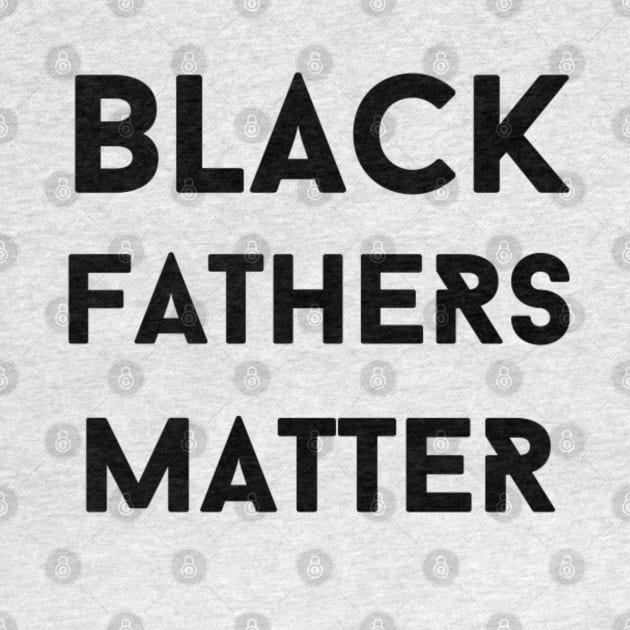 Black Fathers Matter by Artistic Design